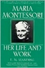 Maria Montessori: Her Life and Work